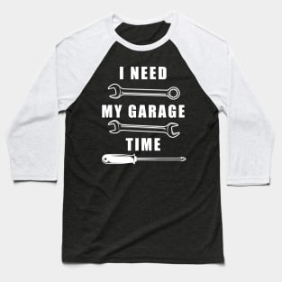 I Need My Garage Time Baseball T-Shirt